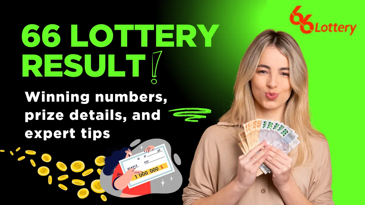 66 Lottery Results – Today’s Winning Numbers, Prize Details & Tips